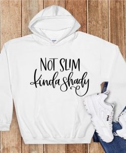 Not Slim Kinda Shady Hoodie