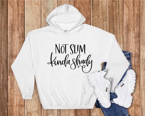 Not Slim Kinda Shady Hoodie