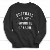 Softball is my Favorite Season Sweatshirt