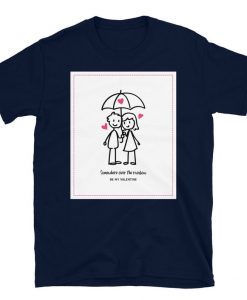 Somewhere Over The Rainbow, Be My Valentine Unisex T-shirt