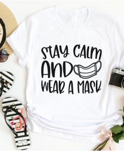 Stay Calm and Wear A Mask Shirt