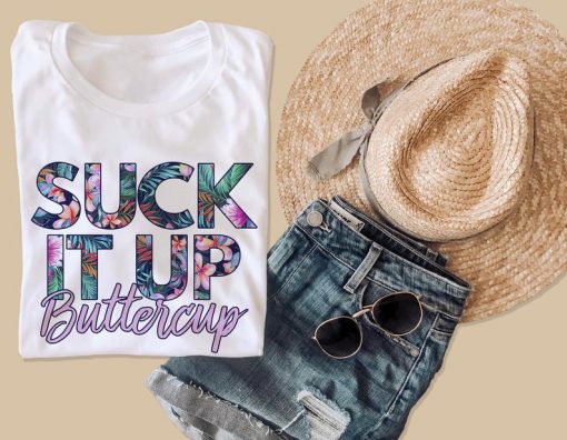 Suck It Up Buttercup Shirt