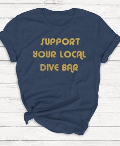 Support Your Local Dive Bar Shirt