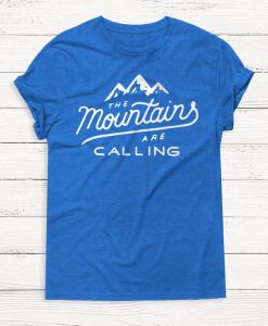 The Mountains are Calling Shirt