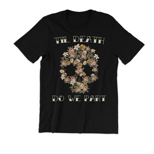 Til Death Do We Part Flower Skull Shirt