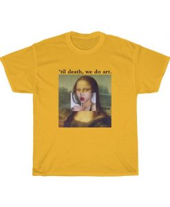 Til Death We Do Art Mona Lisa Tshirt