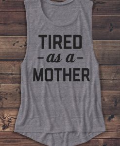 Tired as a Mother Tank Top