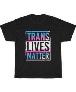 Trans Lives Matter Tshirt