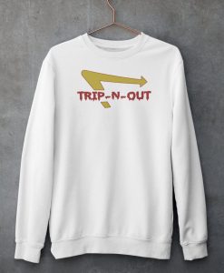 Trip N Out Sweatshirt