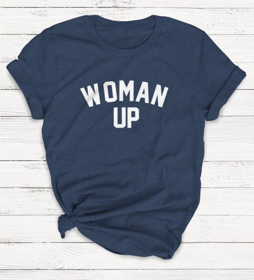 Woman Up Shirt