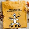 After God made me Ta da Snoopy lover Charlie Brown T Shirt