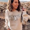Always Cold Women's Sweatshirt