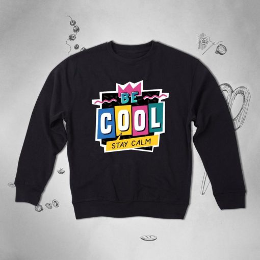 Be Cool Sweatshirt