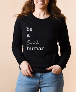 Be a Good Human Sweatshirt