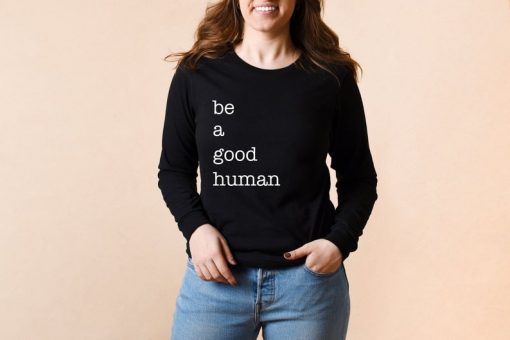 Be a Good Human Sweatshirt