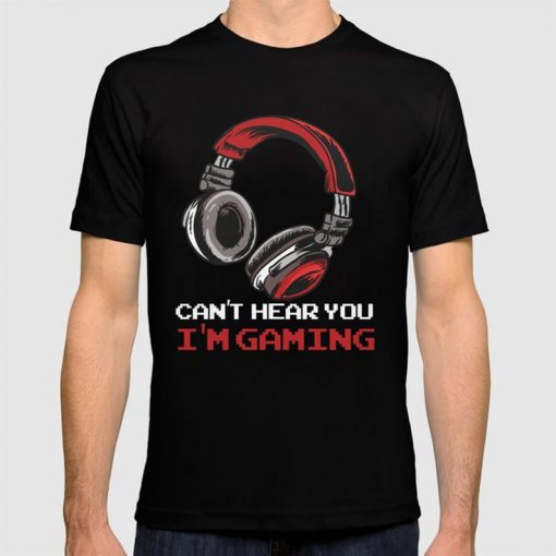 Can't Hear You I'm Gaming T-shirt