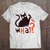 Cat What T-shirt