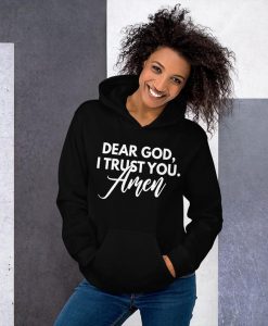 Dear God, I Trust You. Amen Hoodie