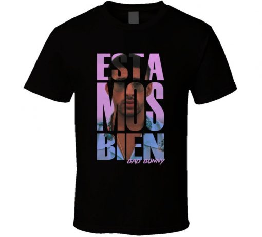 Estamos Bien Bad Bunny Reggaeton Spanish Trap Regueton T Shirt