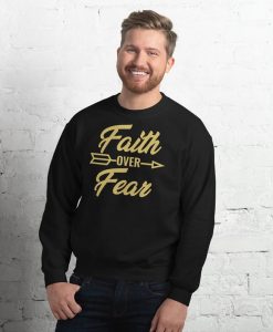 Faith Over Fear Sweatshirt