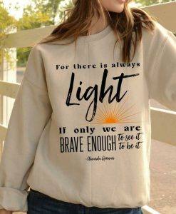 For there is always light if only we are brave Trending Hoodies Sweatshirt