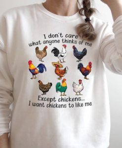 I Don't Care What Anyone Thinks Of Me Except Chickens Barn Rooster Farmer Peasant Farmlife Sweatshirt