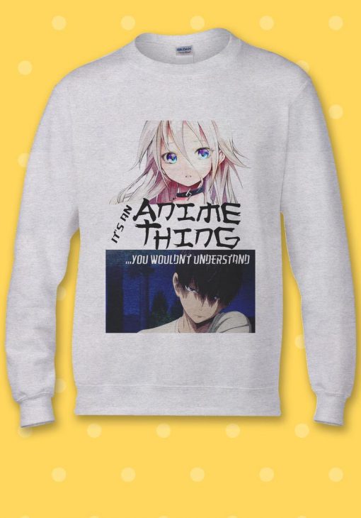 It Anime Thing You Understand Manga Sweatshirt