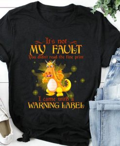 It’s Not My Fault You Didn’t Read The Fine Print Cute Dragon lover Unisex T Shirt