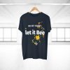 Let It Bee T-Shirt