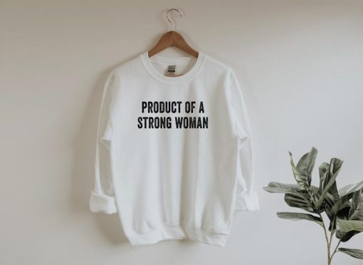 Product of a Strong Woman Sweatshirt