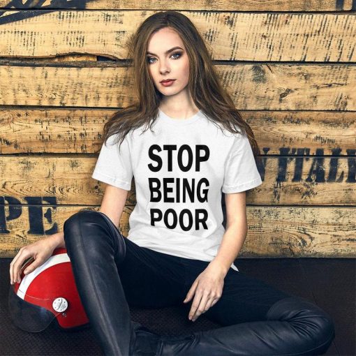 STOP BEING POOR T-Shir