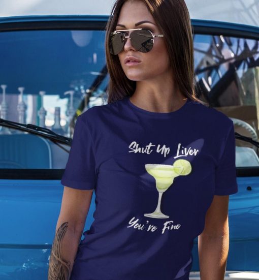 Shut Up Liver Margarita Shirt