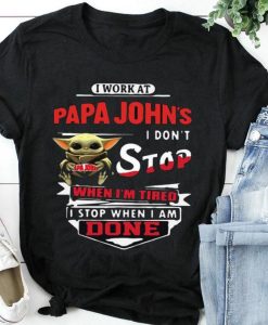 Star Wars Baby Yoda I Work At Papa John’s Pizza I Don’t Stop When I’m Tired Unisex T Shirt