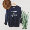 Strong as a Mother Sweatshirt