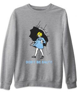 Don't Be Salty Sweatshirt