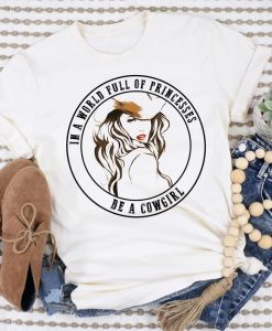 In A World Full Of Princesses Be A Cowgirl T-shirt