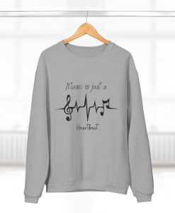 Music is just a heartbeat sweatshirt