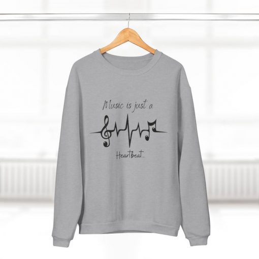 Music is just a heartbeat sweatshirt