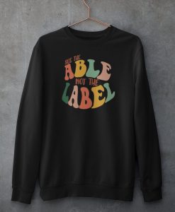 See the Able Not the Label Sweatshirt