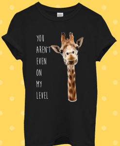 Giraffe Not Even My Level Funny T Shirt