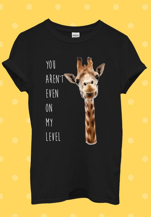 Giraffe Not Even My Level Funny T Shirt