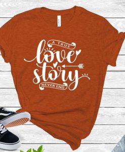 A True Love Story Never Ends Shirt