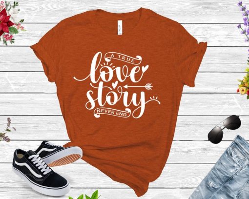 A True Love Story Never Ends Shirt