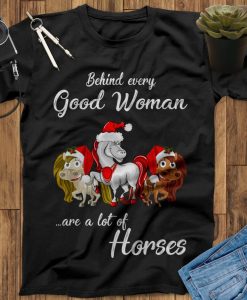 Behind Every Good Woman Are A Lot Of Horses T-Shirt