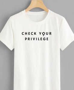 Check Your Privilege Shirt