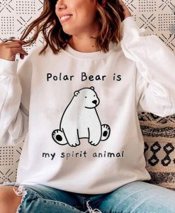 Cute Polar Bear Is My Spirit sweatshirt