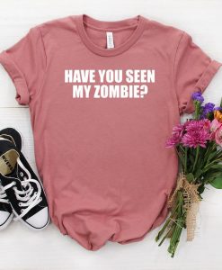 Have You Seen My Zombie Shirt