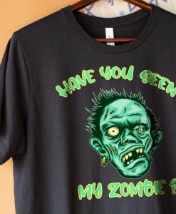 Have You Seen My Zombie Shirt