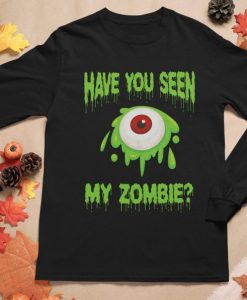Have You Seen My Zombie Sweatshirt