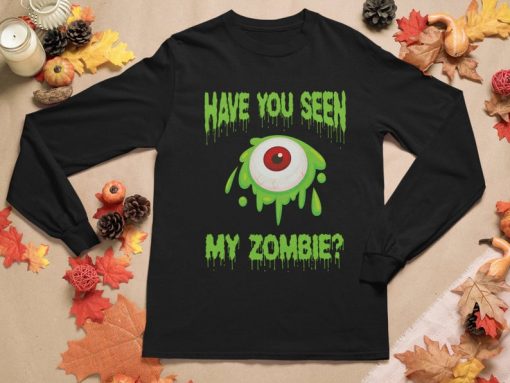 Have You Seen My Zombie Sweatshirt